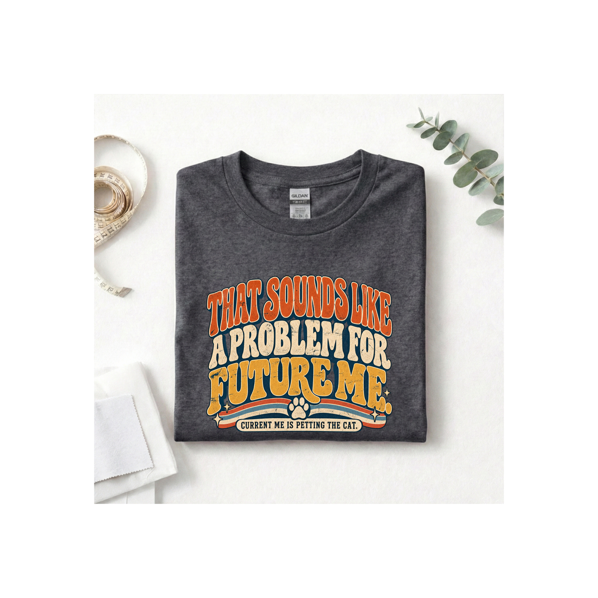 That Sounds Like A Problem For Future Me T-Shirt