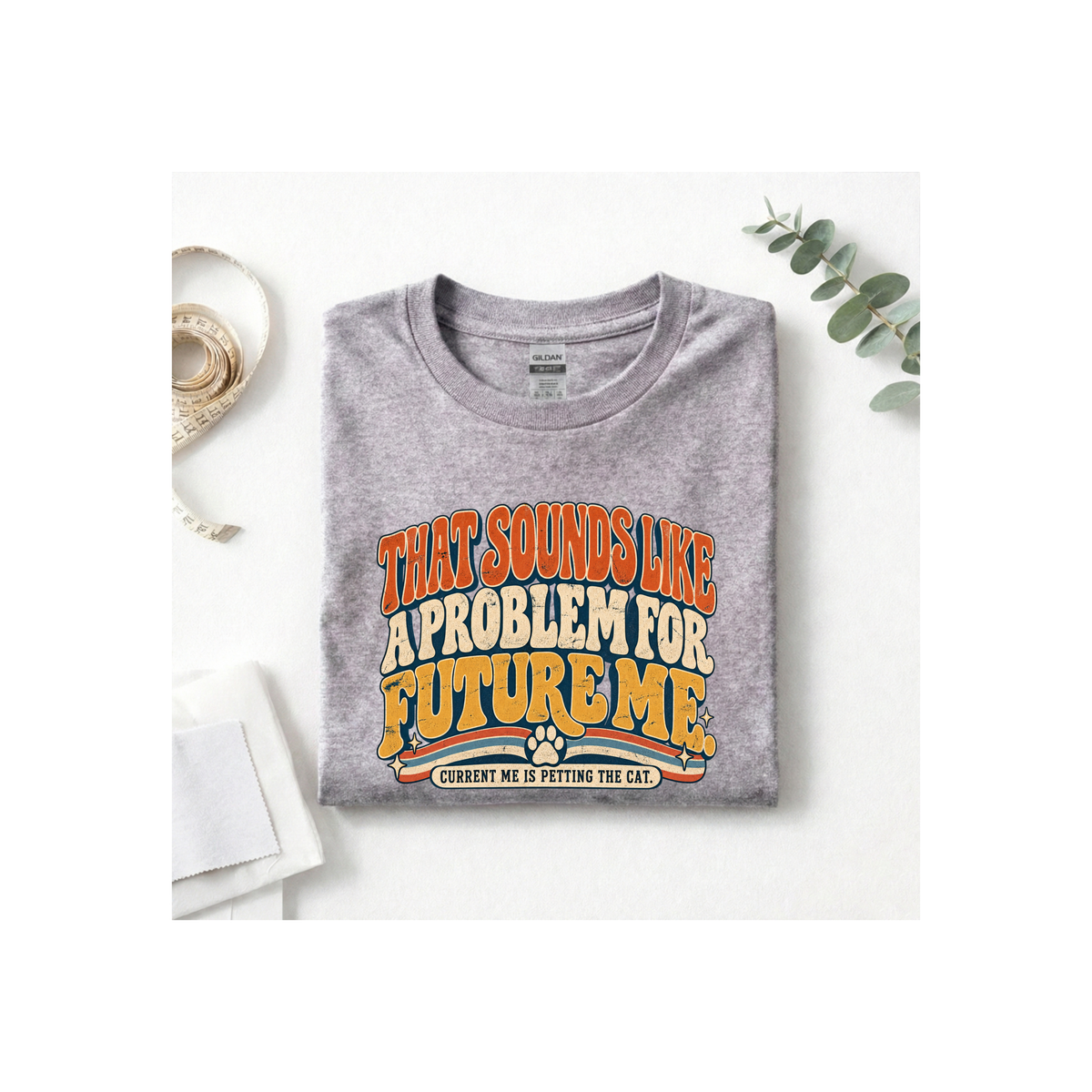 That Sounds Like A Problem For Future Me T-Shirt