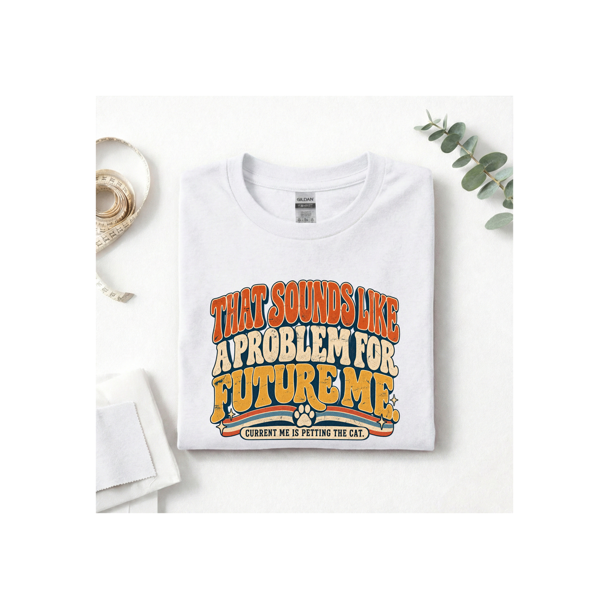 That Sounds Like A Problem For Future Me T-Shirt
