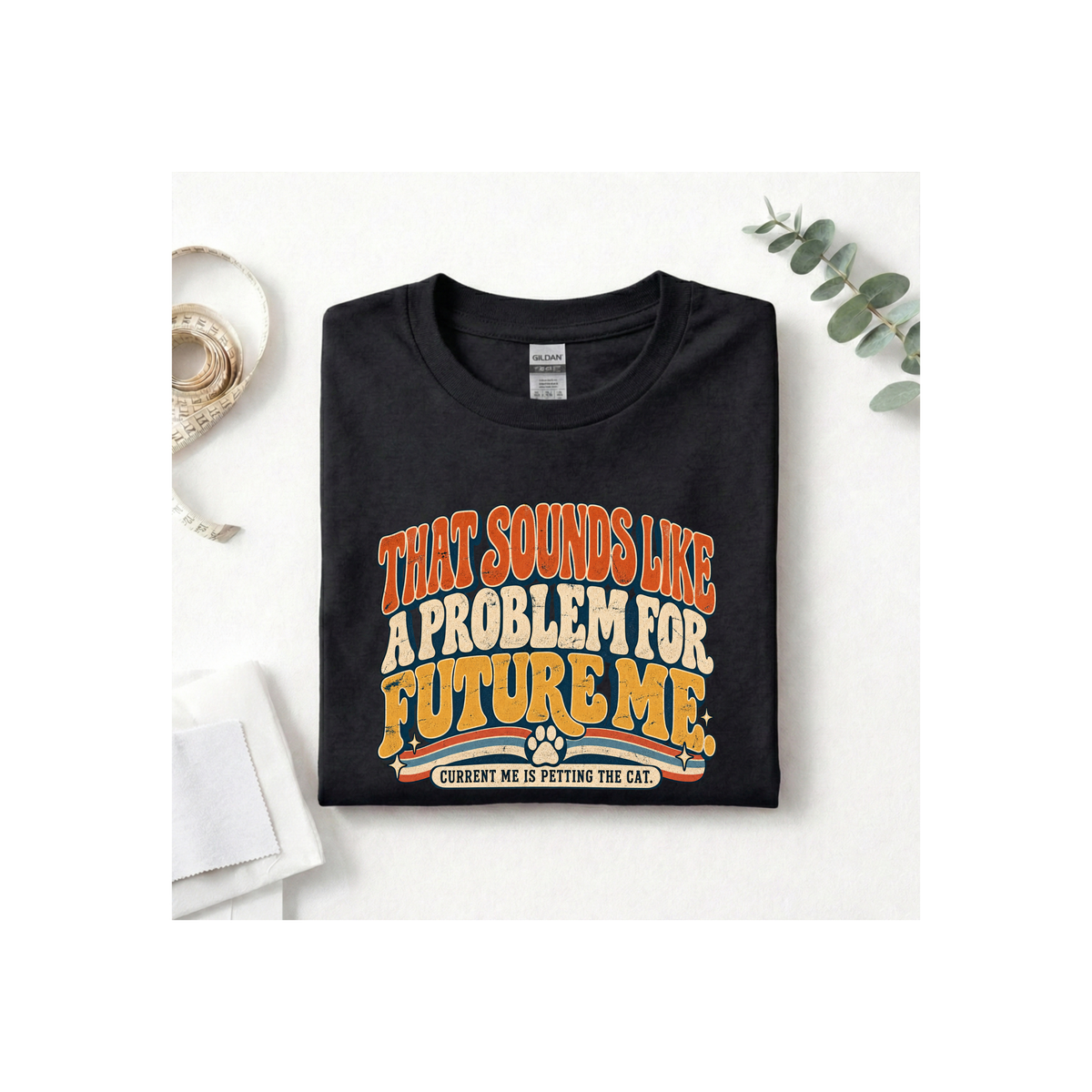 That Sounds Like A Problem For Future Me T-Shirt