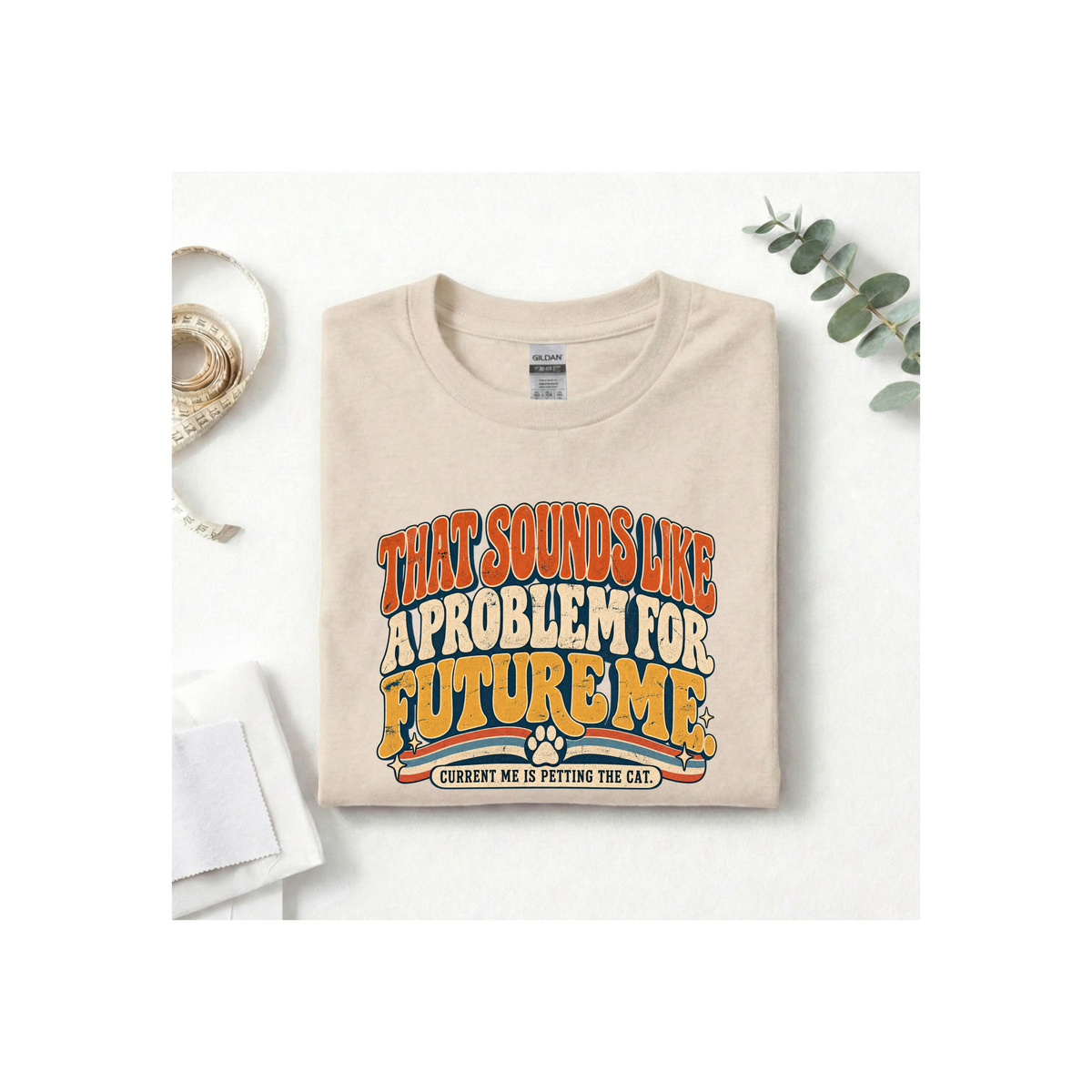That Sounds Like A Problem For Future Me T-Shirt
