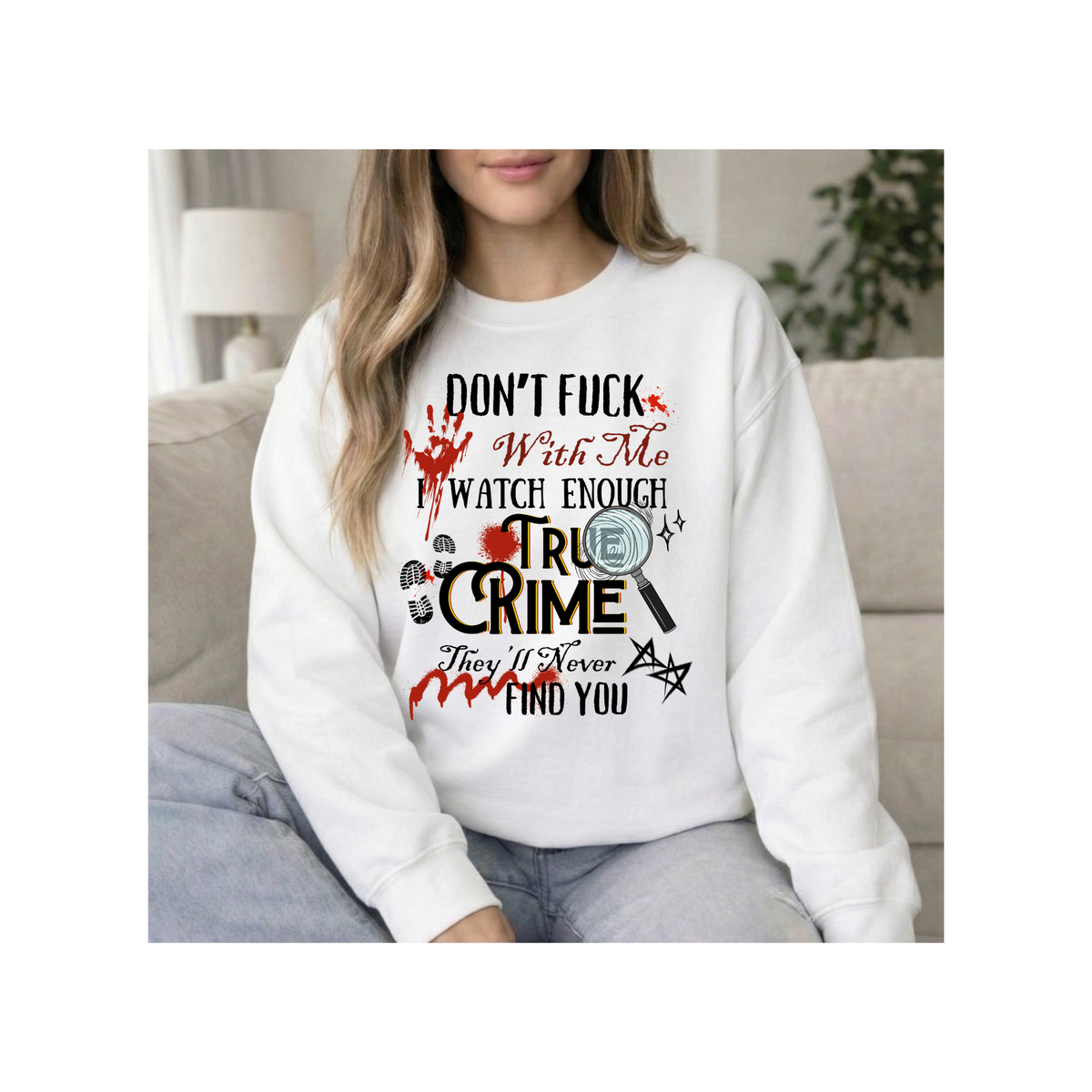 True Crime  — "Don't F*** With Me, I Watch True Crime" Graphic Crewneck Sweatshirt