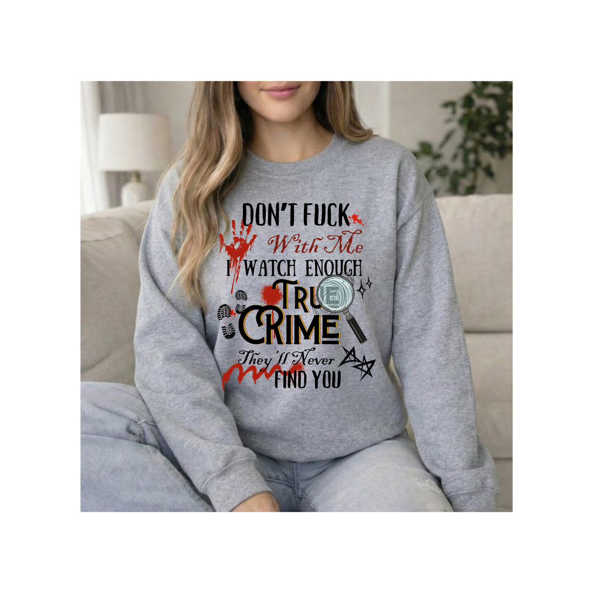 True Crime  — "Don't F*** With Me, I Watch True Crime" Graphic Crewneck Sweatshirt