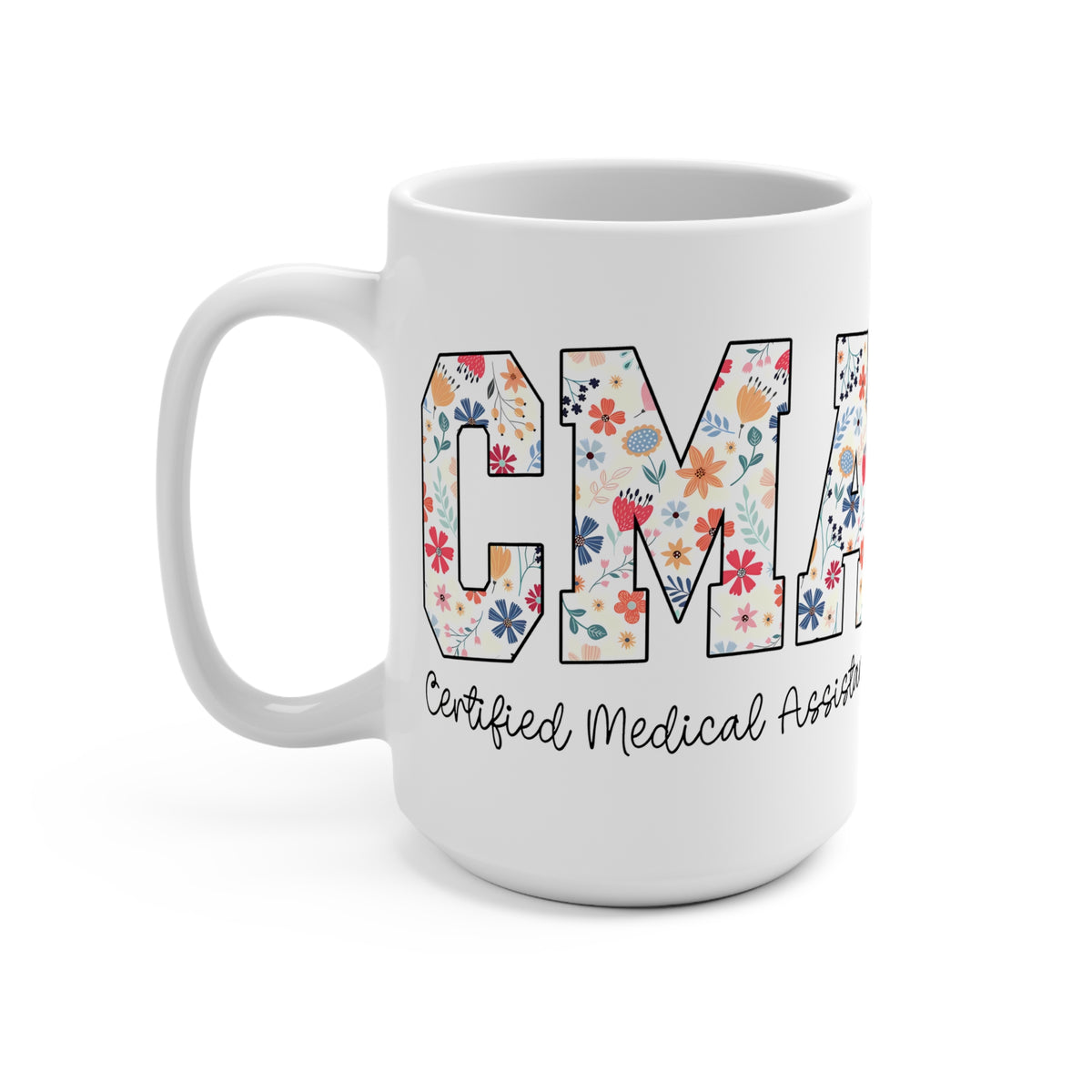 "CMA Floral" - Certified Medical Assistant 15oz Coffee Mug
