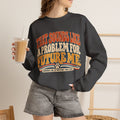 "That Sounds Like a Problem for Future Me" Crewneck Sweatshirt