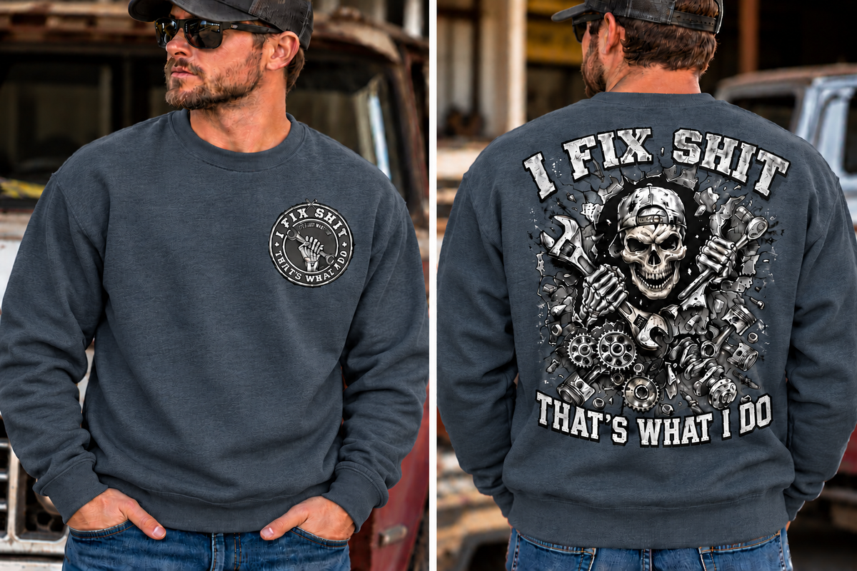 I fix Shit that's What I Do, Mechanic Funny Crewneck Sweatshirt (Front & Back Design)
