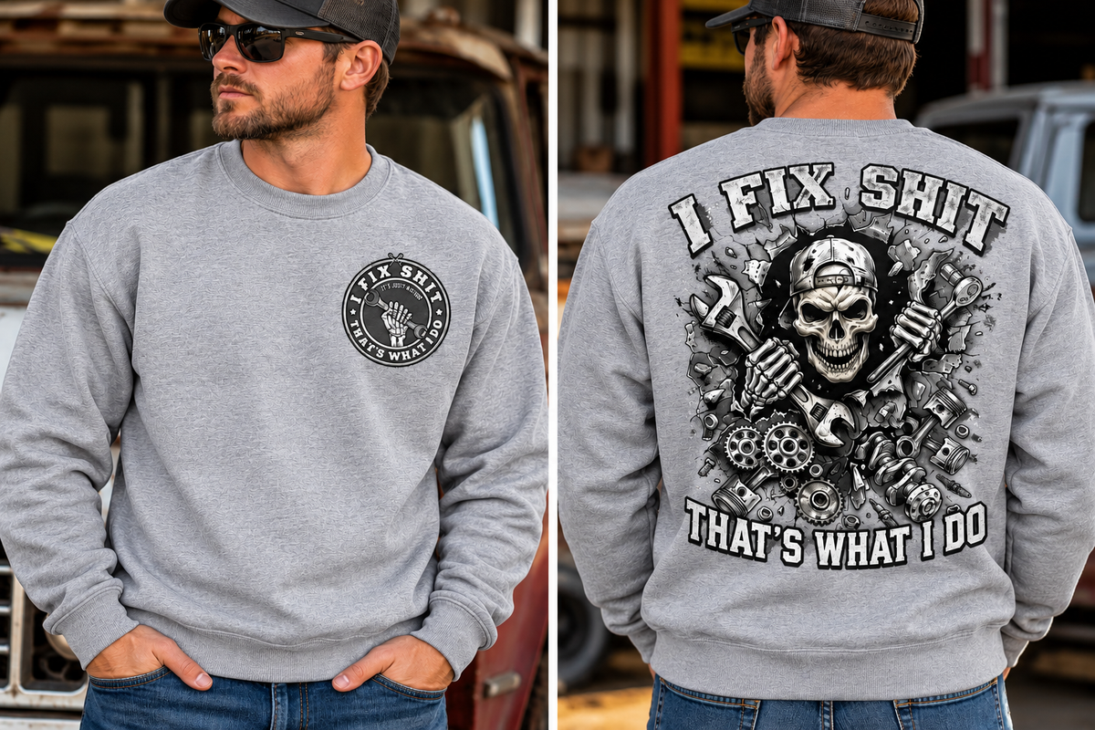 I fix Shit that's What I Do, Mechanic Funny Crewneck Sweatshirt (Front & Back Design)