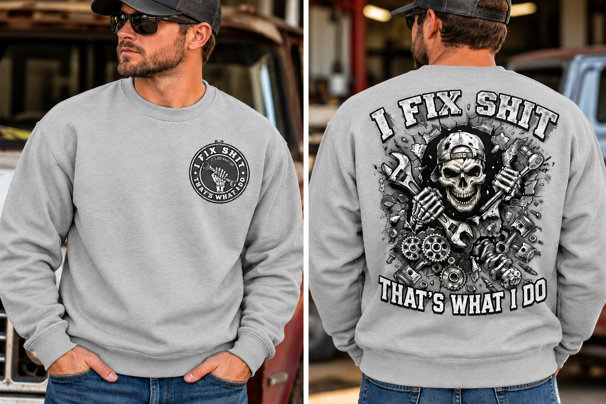 I fix Shit that's What I Do, Mechanic Funny Crewneck Sweatshirt (Front & Back Design)