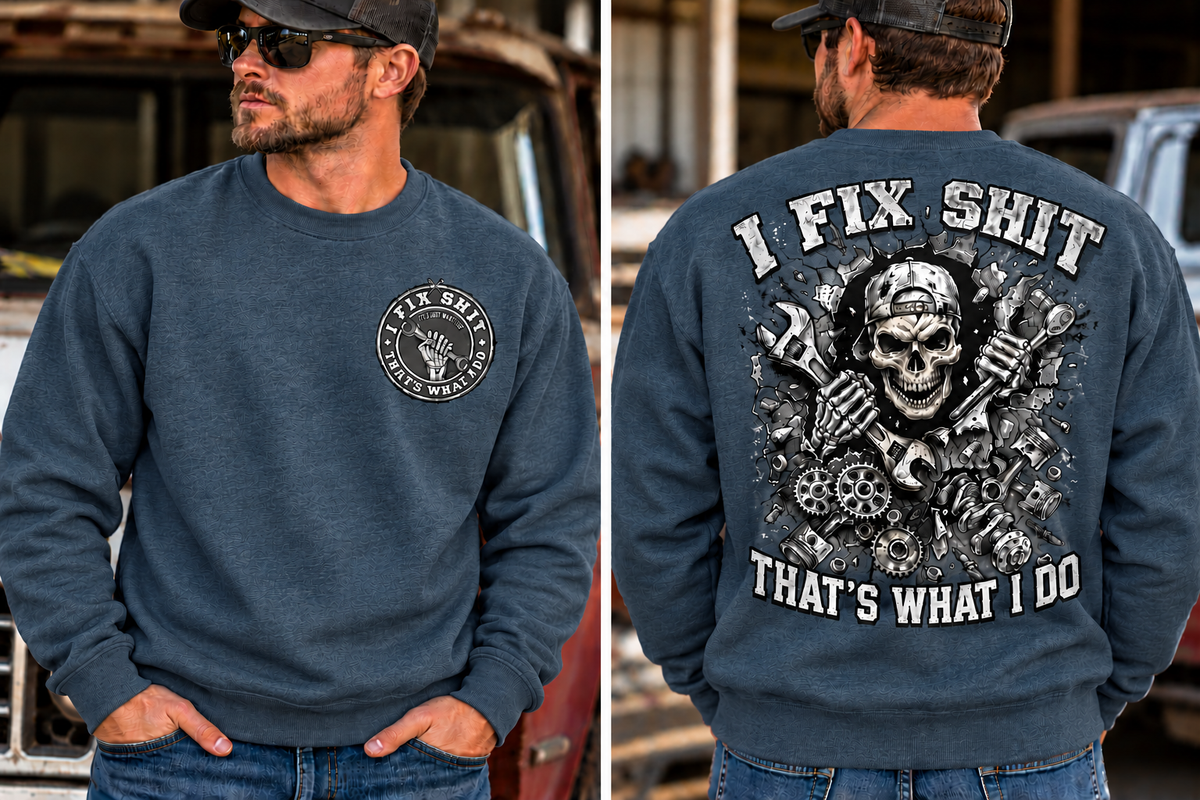 I fix Shit that's What I Do, Mechanic Funny Crewneck Sweatshirt (Front & Back Design)