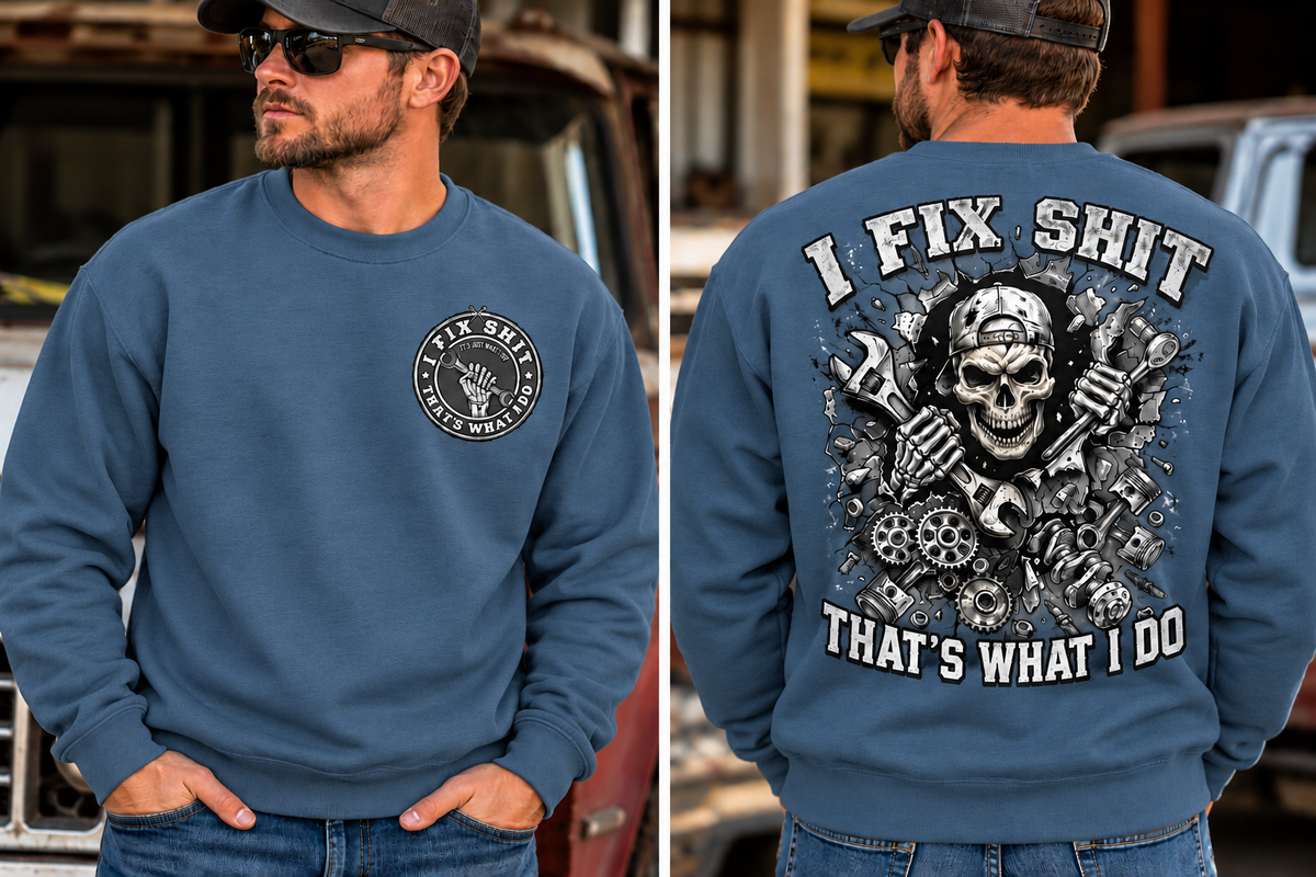 I fix Shit that's What I Do, Mechanic Funny Crewneck Sweatshirt (Front & Back Design)