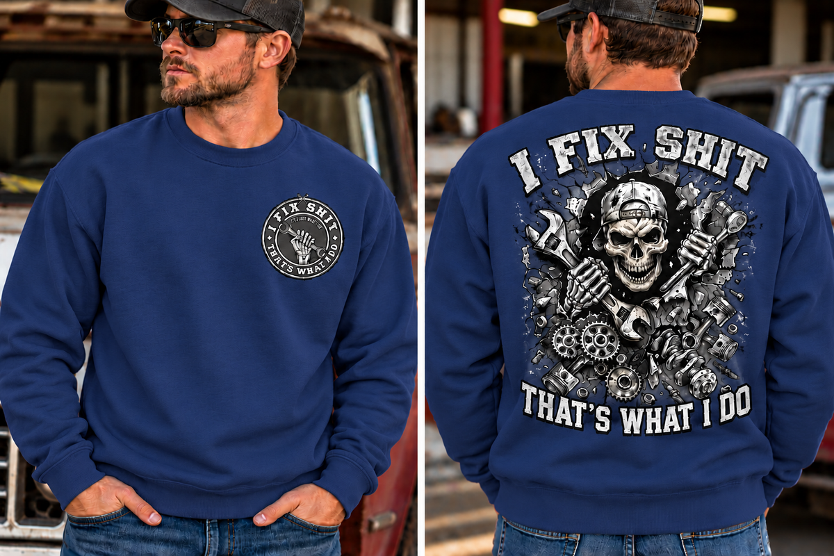 I fix Shit that's What I Do, Mechanic Funny Crewneck Sweatshirt (Front & Back Design)