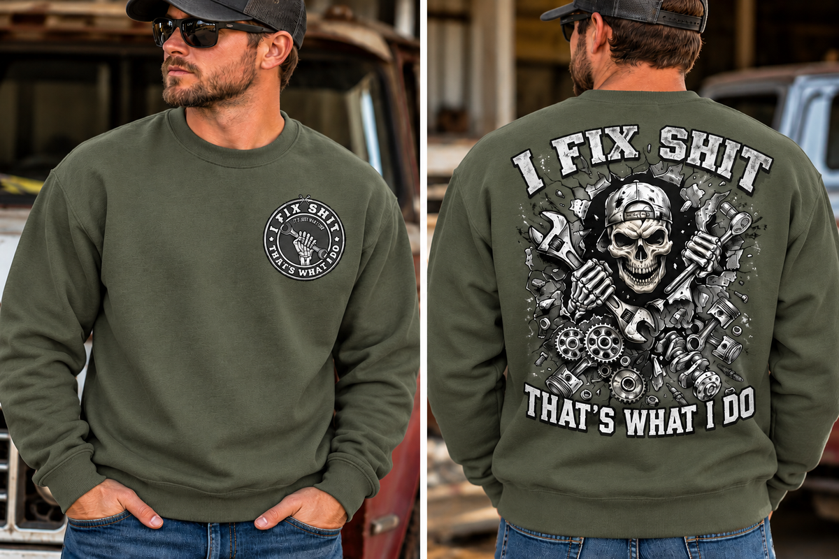 I fix Shit that's What I Do, Mechanic Funny Crewneck Sweatshirt (Front & Back Design)