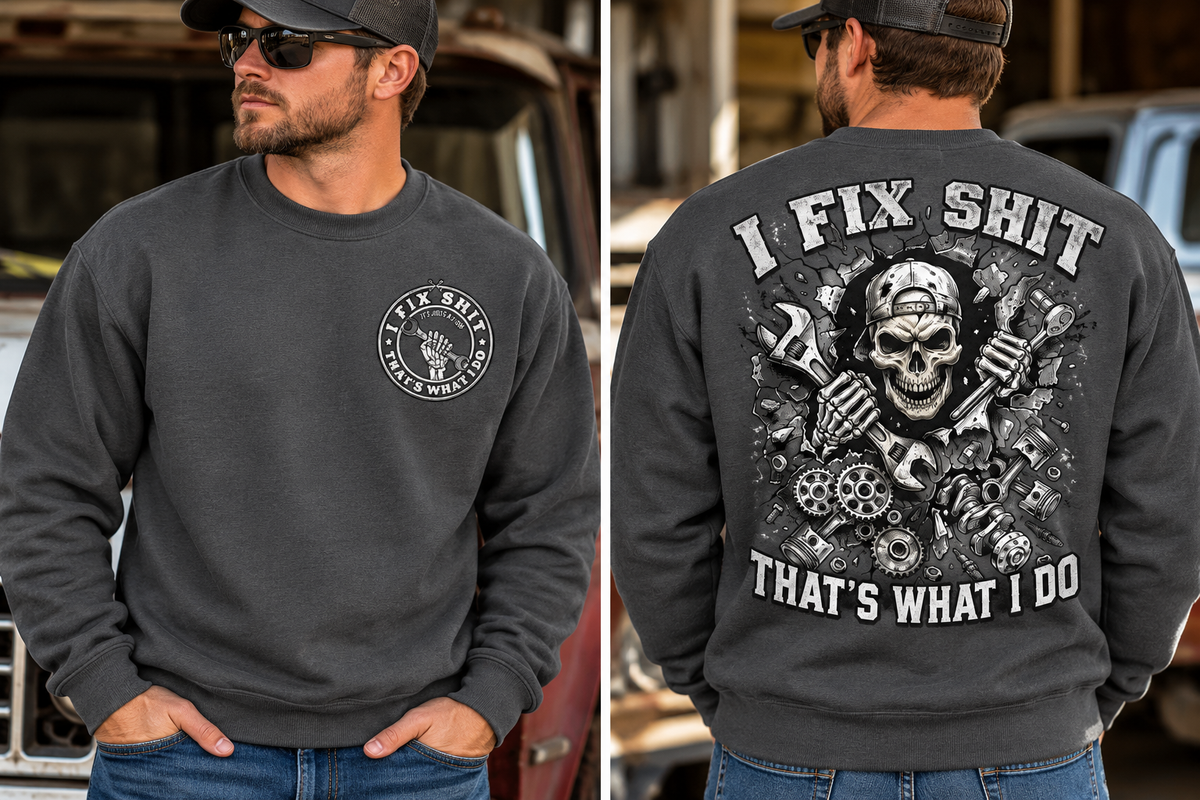 I fix Shit that's What I Do, Mechanic Funny Crewneck Sweatshirt (Front & Back Design)