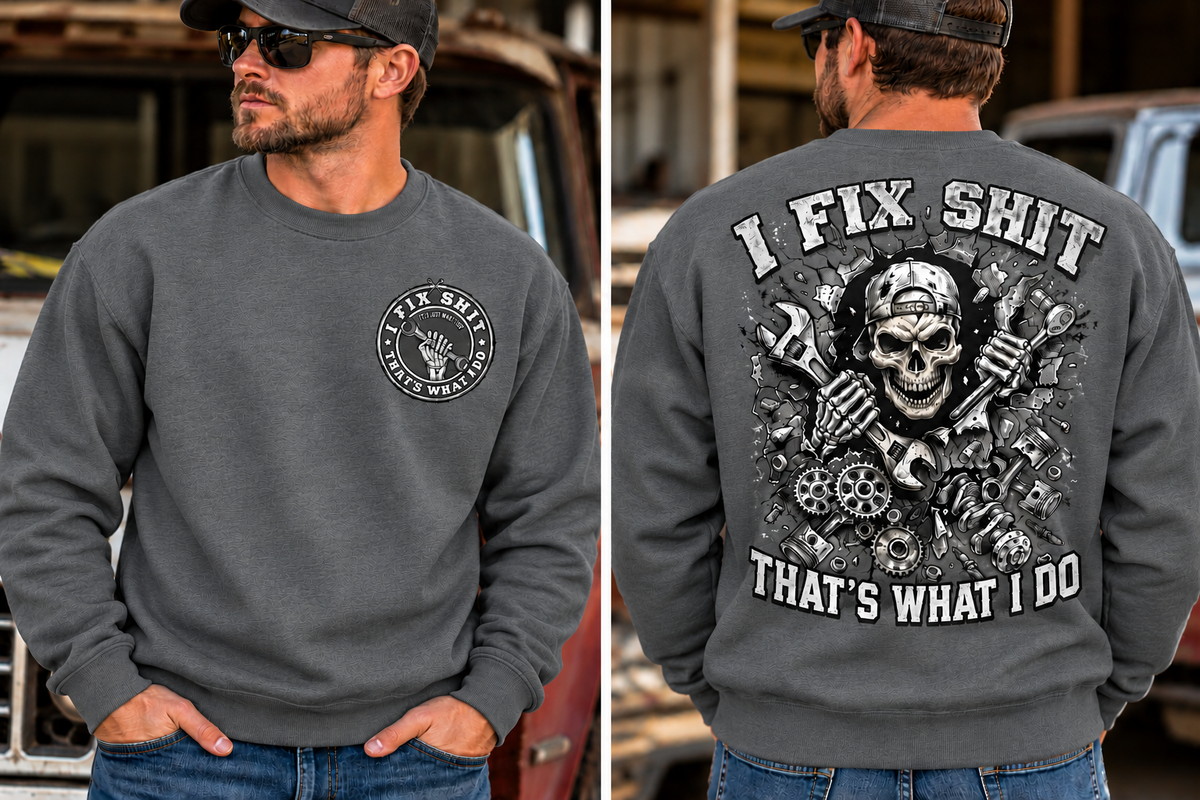 I fix Shit that's What I Do, Mechanic Funny Crewneck Sweatshirt (Front & Back Design)