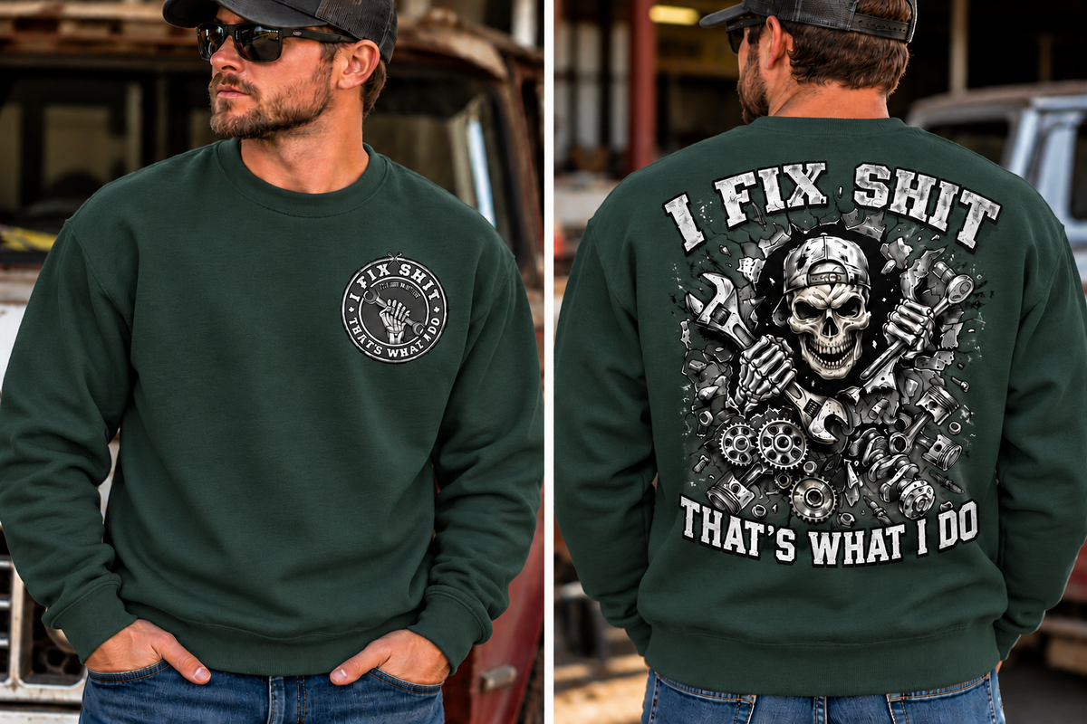 I fix Shit that's What I Do, Mechanic Funny Crewneck Sweatshirt (Front & Back Design)